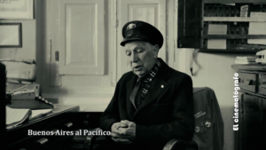 EL CINEMATÓGRAFO 2018 (17): SOBRE BUENOS AIRES AL PACÍFICO